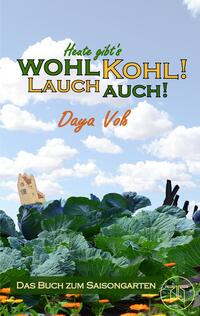 Vorderes Coverbild Heute gibt´s wohl Kohl! Lauch auch! - Eine heitere Erzählung über Survival als Selbstversorger