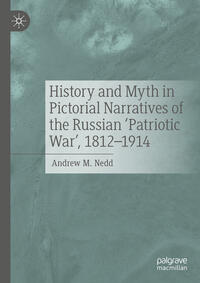 Vorderes Coverbild History and Myth in Pictorial Narratives of the Russian 'Patriotic War', 1812-1914