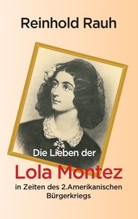 Vorderes Coverbild Die Lieben der Lola Montez in Zeiten des 2. Amerikanischen Bürgerkriegs