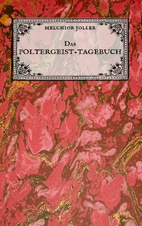 Vorderes Coverbild Das Poltergeist-Tagebuch des Melchior Joller - Protokoll der Poltergeistphänomene im Spukhaus zu Stans