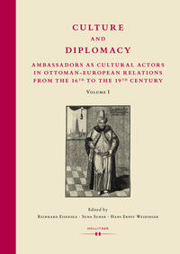 Vorderes Coverbild Culture and Diplomacy: Ambassadors as Cultural Actors in Ottoman-European Relations from the 16th to the 19th Century
