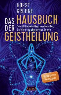 Vorderes Coverbild DAS HAUSBUCH DER GEISTHEILUNG: Soforthilfe bei Alltagsbeschwerden, Unfällen und chronischen Leiden (Überarbeitete Neuausgabe)