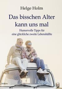 Vorderes Coverbild Das bisschen Alter kann uns mal - Humorvolle Tipps für eine glückliche zweite Lebenshälfte