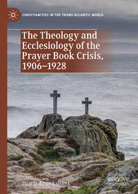 Vorderes Coverbild The Theology and Ecclesiology of the Prayer Book Crisis, 1906–1928