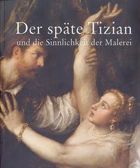 Vorderes Coverbild Der späte Tizian und die Sinnlichkeit der Malerei