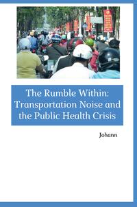 Vorderes Coverbild The Rumble Within: Transportation Noise and the Public Health Crisis