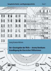 Vorderes Coverbild Der 'Gesetzgeber der Welt'. Jeremy Benthams Grundlegung des klassischen Utilitarismus unter besonderer Berücksichtigung seiner Rechts- und Staatslehre