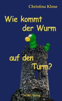Vorderes Coverbild Wie kommt der Wurm auf den Turm?