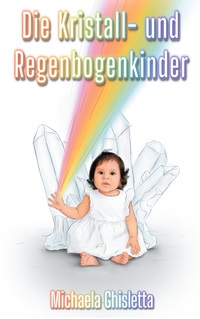 Vorderes Coverbild Die Kristall- und Regenbogenkinder