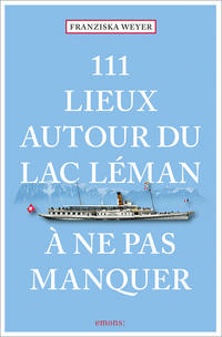 Vorderes Coverbild 111 Lieux autour du lac Léman à ne pas manquer