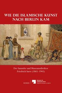 Vorderes Coverbild Wie die islamische Kunst nach Berlin kam