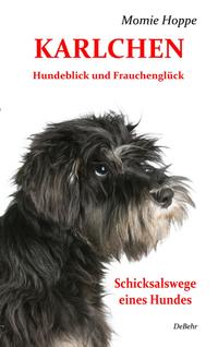 Vorderes Coverbild KARLCHEN Hundeblick und Frauchenglück - Schicksalswege eines Hundes