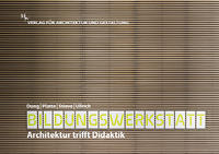 Vorderes Coverbild Bildungswerkstatt – Architektur trifft Didaktik