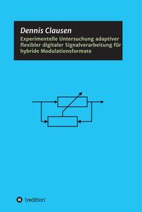 Vorderes Coverbild Experimentelle Untersuchung adaptiver flexibler digitaler Signalverarbeitung für hybride Modulationsformate
