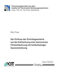 Vorderes Coverbild Der Einfluss der Eintrittsgeometrie auf die Kühlwirkung einer konturierten Filmkühlbohrung mit kühlluftseitiger Queranströmung