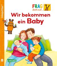 Vorderes Coverbild Unkaputtbar: Frag doch mal die Maus: Wir bekommen ein Baby