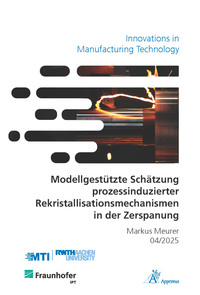 Vorderes Coverbild Modellgestützte Schätzung prozessinduzierter Rekristallisationsmechanismen in der Zerspanung