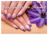 Vorderes Coverbild Vergängliche Kunst - Nailart Episode 1 (Tischkalender 2025 DIN A5 quer), CALVENDO Monatskalender