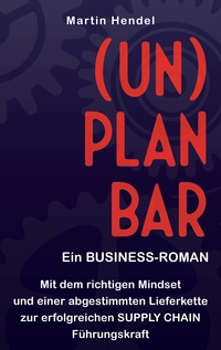 Vorderes Coverbild (UN)PLANBAR - Ein Business-Roman über Sales & Operations Planning