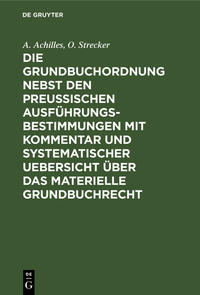 Vorderes Coverbild Die Grundbuchordnung nebst den preußischen Ausführungsbestimmungen mit Kommentar und systematischer Uebersicht über das materielle Grundbuchrecht