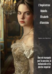 Vorderes Coverbild L'Impératrice Rebelle - Élisabeth d'Autriche