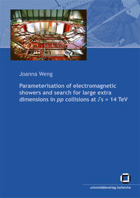 Vorderes Coverbild Parameterisation of electromagnetic showers and search for large extra dimensions in pp collisions at sqrt(s) = 14 TeV