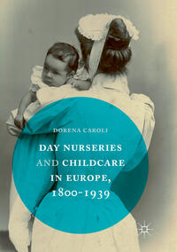 Vorderes Coverbild Day Nurseries & Childcare in Europe, 1800–1939