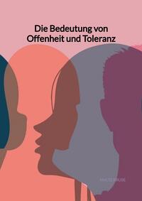 Vorderes Coverbild Die Bedeutung von Offenheit und Toleranz