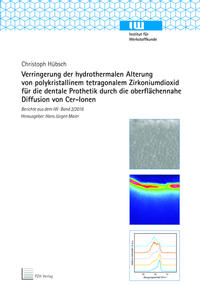 Vorderes Coverbild Verringerung der hydrothermalen Alterung von polykristallinem tetragonalem Zirkoniumdioxid für die dentale Prothetik durch die oberflächennahe Diffusion von Cer-Ionen