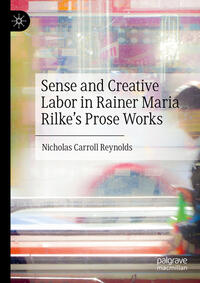 Vorderes Coverbild Sense and Creative Labor in Rainer Maria Rilke's Prose Works