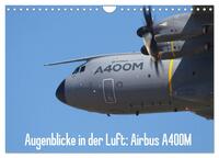 Vorderes Coverbild Augenblicke in der Luft: Airbus A400M (Wandkalender 2026 DIN A4 quer), CALVENDO Monatskalender