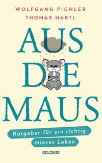 Vorderes Coverbild Aus die Maus - Ratgeber für ein richtig mieses Leben. Grübeln und Schwarzmalen macht doch Spaß! Negative Denkmuster austricksen & eine positive Lebenseinstellung finden. Humorvolles Geschenkbuch