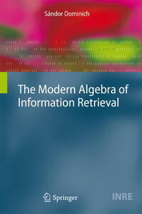 Vorderes Coverbild The Modern Algebra of Information Retrieval