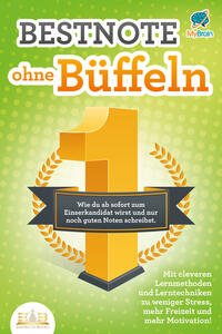 Vorderes Coverbild Bestnote ohne Büffeln: Wie du ab sofort zum Einserkandidat wirst und nur noch guten Noten schreibst. Mit cleveren Lernmethoden und Lerntechniken zu weniger Stress, mehr Freizeit und mehr Motivation!