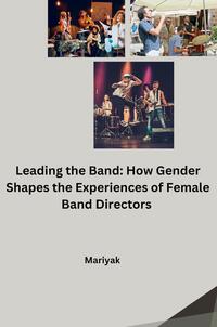 Vorderes Coverbild Leading the Band: How Gender Shapes the Experiences of Female Band Directors