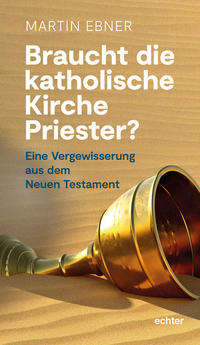 Vorderes Coverbild Braucht die Katholische Kirche Priester?