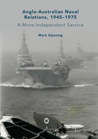 Vorderes Coverbild Anglo-Australian Naval Relations, 1945–1975