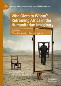 Vorderes Coverbild Who Gives to Whom? Reframing Africa in the Humanitarian Imaginary