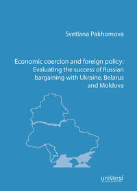 Vorderes Coverbild Economic coercion and foreign policy: Evaluating the success of Russian bargaining with Ukraine, Belarus and Moldova