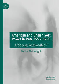 Vorderes Coverbild American and British Soft Power in Iran, 1953-1960