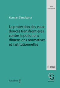Vorderes Coverbild La protection des eaux douces transfrontières contre la pollution : dimensions normatives et institutionnelles