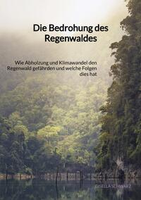 Vorderes Coverbild Die Bedrohung des Regenwaldes