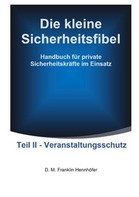 Vorderes Coverbild Die kleine Sicherheitsfibel / Die kleine Sicherheitsfibel Teil II - Veranstaltungsschutz