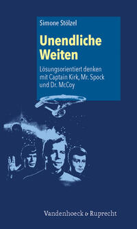 Vorderes Coverbild Unendliche Weiten: Lösungsorientiert denken mit Captain Kirk, Mr. Spock und Dr. McCoy