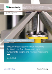 Vorderes Coverbild Through-mask Electrochemical Machining for Conductor Track Manufacturing - Fundamental Insights and Practical Implications