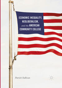 Vorderes Coverbild Economic Inequality, Neoliberalism, and the American Community College