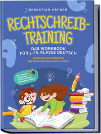 Vorderes Coverbild Rechtschreibtraining - Das Workbook für 5. / 6. Klasse Deutsch: Spielend und erfolgreich Rechtschreibung zuhause lernen - inkl. 3 Wochen Übungsplan, 5-Minuten-Diktaten & gratis Audio-Dateien
