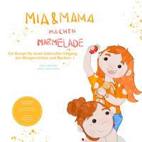 Vorderes Coverbild Mia und Mama machen Marmelade - Ein Rezept für einen liebevollen Umgang mit Missgeschicken und Macken