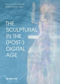 Vorderes Coverbild The Sculptural in the (Post-)Digital Age