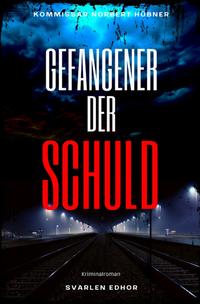 Vorderes Coverbild Kommissar Norbert Hübner ermittelt / GEFANGENER DER SCHULD: Kriminalroman - Kommissar Norbert Hübner 6